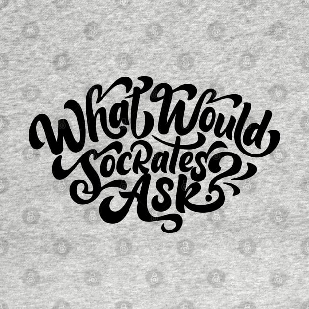 What Would Socrates Ask - Black Curl Script by plantsandlogic@gmail.com